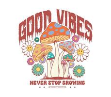 Good Vibes Slogan with Psychedelic Mushroom and Flower in Vintage Style. Perfect for T-Shirts, Stickers, and More vector