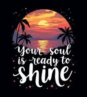 a tshirt design with a sunset and palm trees that says your soul is ready to shine on it vector