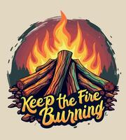 a tshirt design with a fire burning in it that says keep the flames burning vector