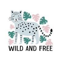 Wild and free card design with lettering, leopard and tropical leaves isolated on white. Inspirational and motivational quote for print, textile. vector