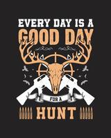 Every Day is a Good Day for a Hunt T-shirt design vector