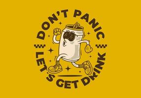 Don't panic, let's get drink. Mascot character design of can drink in running pose vector