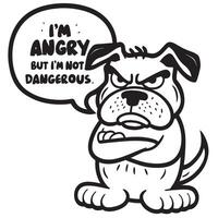 A cartoon dog with a speech bubble that says i'm angry but i'm not dangerous vector