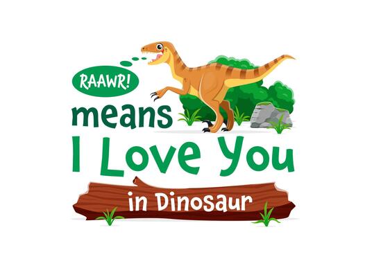 Dinosaurs quote Raawr Means I love you in dinosaur