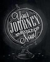 Tourist poster with lettering Your journey begins now on the globe in vintage style chalk on a blackboard vector