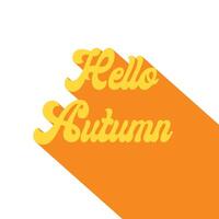 Retro yellow hello autumn text with orange shadow, warmth and seasonal vibes. vector