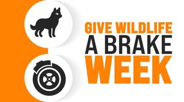 Give Wildlife a Brake Week background or banner design template is observed every year in October. Holiday concept. Template for card, poster, placard, template. eps 10 vector