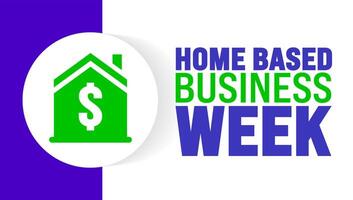 Home Based Business Week background or banner design template is observed ever yyear in October. Holiday concept. Template for card, poster, placard, template. eps 10 vector