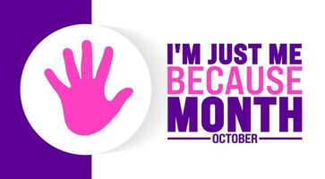 I'm just me because month background or banner design template is observed every year in October. Holiday concept. Template for card, poster, placard, template. eps 10 vector
