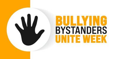Bullying Bystanders Unite Week background or banner design template is observed every year in October. Holiday concept. Template for card, poster, placard, template. eps 10 vector