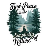 find peace in the simplicity of nature text t-shirt design vector