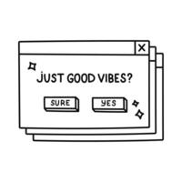 Cute doodle PC window with lettering Just Good Vibes in Y2k aesthetic. Girly retro computer interface from 90s and 00s with positive message. Hand drawn outline nostalgic popup element isolated. vector