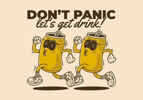 Don't panic, let's get drink. Mascot character design of can drink in running pose good for t shirt design vector