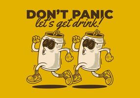 Don't panic, let's get drink. Mascot character design of two can drink in running pose vector