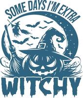 Some Days I'm Extra Witchy Design vector