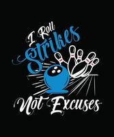 A bowling ball and pins with the text I roll strikes not excuses in a fun font t shirt design vector