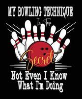 A bowling ball with pins flying around it a text overlay reads My bowling technique is top secret not even I know what I'm doing vector