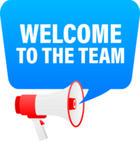 Megaphone label set with text Welcome to the team. Welcome to the team announcement banner png