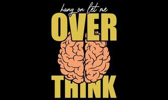 Humor funny Typography lettering graphic tshirt design. perfect gift who loves sarcastic, witty quote and tends to overanalyze everything. Ideal for women, men, proud overthinker and introvert vector