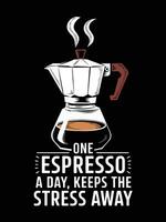 A humorous illustration of a moka pot with steam and the text One Espresso a Day, Keeps the Stress Away vector