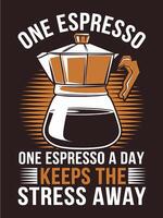 A graphic design with the text One Espresso a Day Keeps the Stress Away, with a coffee pot illustration. vector