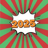 Comic style greeting card or banner with 2025 number in bold text inside speech bubble with vibrant red and green background and halftone effect vector