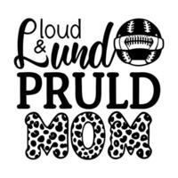 a text-based image with the phrase loud and proud basball mom the words loud and proud are filled vector