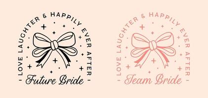 Future bride to be team matching set bridesmaid shirt design Coquette aesthetic ribbon Bachelorette themed party love laughter and happily ever after quotes cut file vector