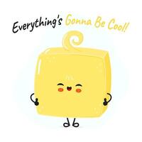 Butter character. Everything is gonna be cool card. hand drawn cartoon kawaii character illustration icon. Isolated on white background. Butter character concept vector