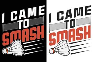 I came to smash typography design for badminton lover vector