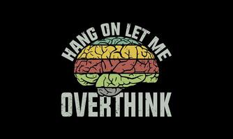 Typography lettering hang on graphic tshirt design. perfect gift who love Humor, funny, sarcastic, witty quote and tend to overanalyze everything. Ideal for women, men, proud overthinker and introvert vector