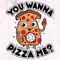 you wanna pizza me t shirt design vector