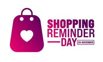 Shopping Reminder Day background or banner design template is observed every year in November. Holiday concept. Template for card, poster, placard, template. vector