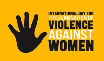 International Day for the Elimination of Violence Against Women background or banner design template is observed every year in November. Holiday concept. Template for card, poster, placard, template. vector