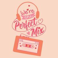 We're the perfect mix with colorful cassette tape illustration vector