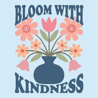 Bloom with Kindness, motivational quotes and colorful typography vector