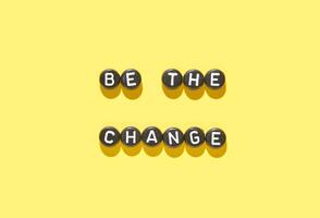 Inspirational message be the change on bright yellow background with block letters in modern design. photo