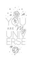 Space poster in flat style lettering you are my universe drawing with grey lines on white background vector