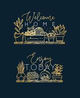 Compositions with shelf flat icon plants in pots lettering welcome home, enjoy today drawing with gold on dark blue background vector