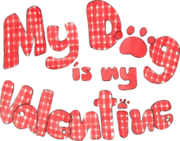 Letters spelling my dog is my valentine in red plaid pattern, hand-drawn watercolor painting illustration png