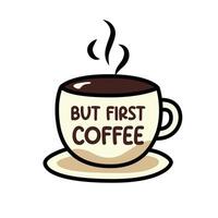 Coffee Cup Clip Art Featuring But First, Coffee Design vector