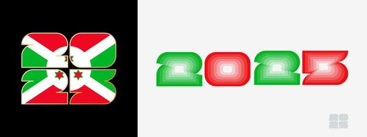 Year 2025 with flag of Burundi and in color palate of Burundi flag. Happy New Year 2025 in two different style. vector
