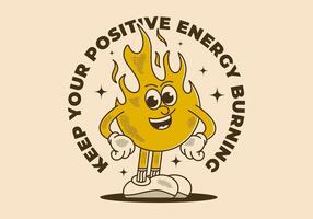 Keep your positive energy burning. Mascot character illustration of fire flame in standing pose with circle text vector