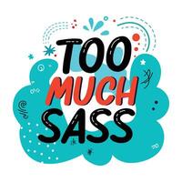 Too sassy typography sticker in flat style vector