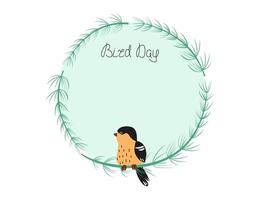 Bird on a branch in a round frame, border. National Bird Day. Background for a postcard, banner, place for text. Hand lettering, holiday background vector