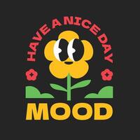 Flower character. Have a nice day quote. Design cartoon funny groovy vector
