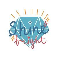 Shine Bright, Girlish Pretty Design Element with Inspirational Quote and Diamond Can Be Used For Greeting Card, Badge, Label, Invitation, Banner Illustration vector