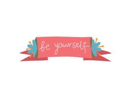Be Yourself, Ribbon with Inspirational Quote Can Be Used For Greeting Card, Badge, Label, Invitation, Banner Illustration vector