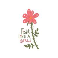 Fight Like Girl, Girlish Pretty Design Element with Inspirational Quote and Flower Can Be Used For Greeting Card, Badge, Label, Invitation, Banner Illustration vector