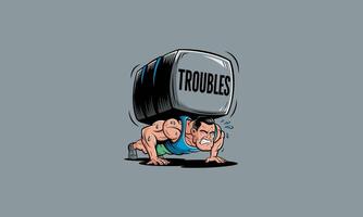 Man doing push-up under a heavy block labeled Troubles vector